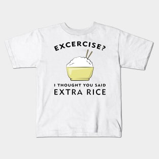 Excercise? I thought you said Extra Rice Kids T-Shirt